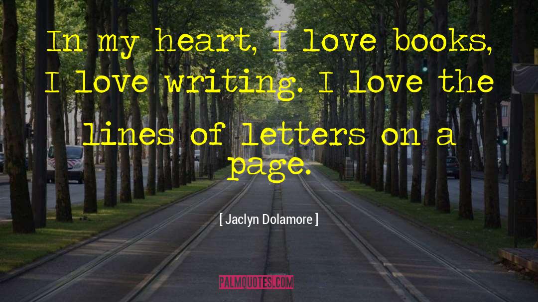Jaclyn Dolamore Quotes: In my heart, I love