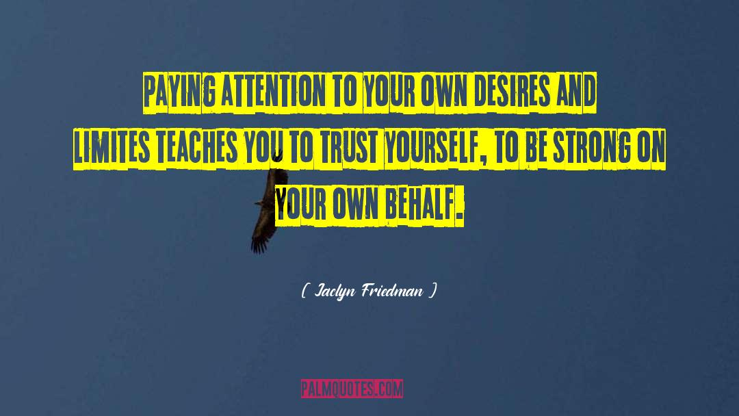 Jaclyn Friedman Quotes: Paying attention to your own