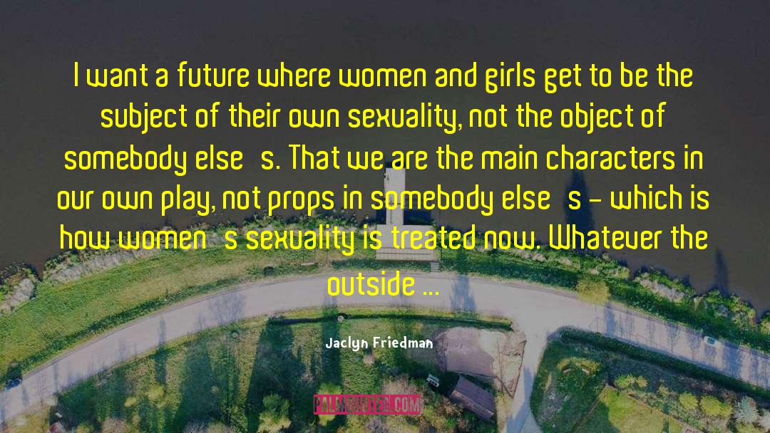 Jaclyn Friedman Quotes: I want a future where