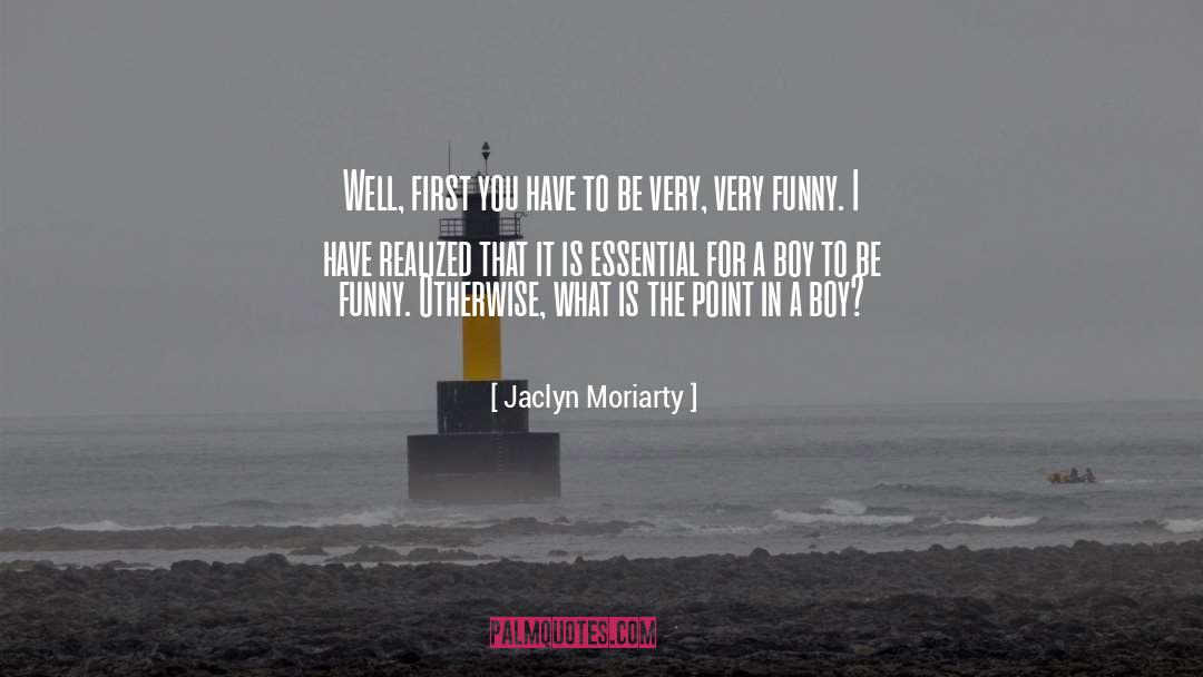 Jaclyn Moriarty Quotes: Well, first you have to