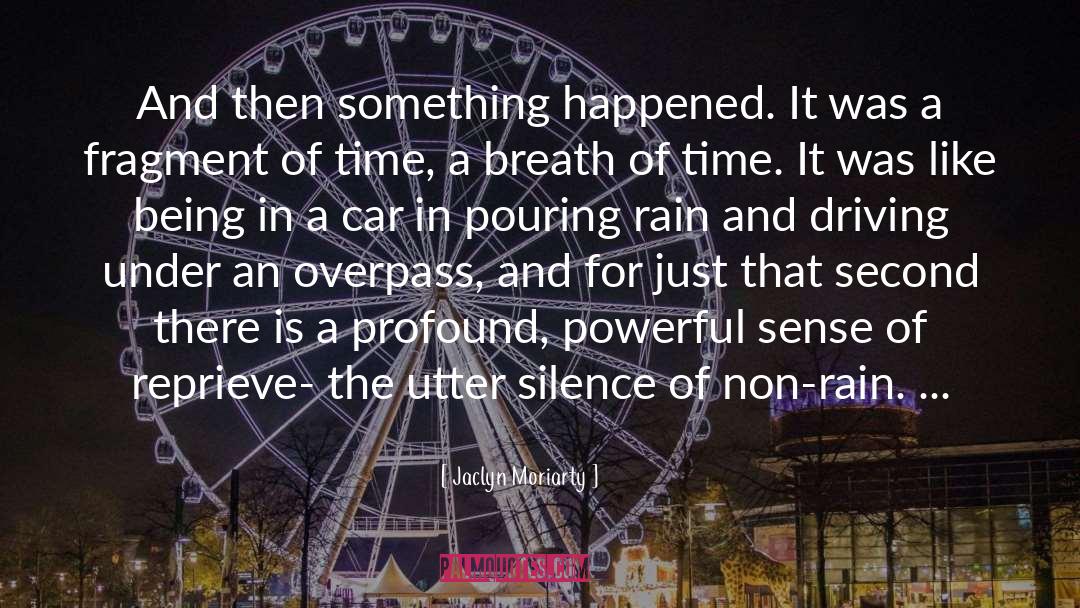 Jaclyn Moriarty Quotes: And then something happened. It