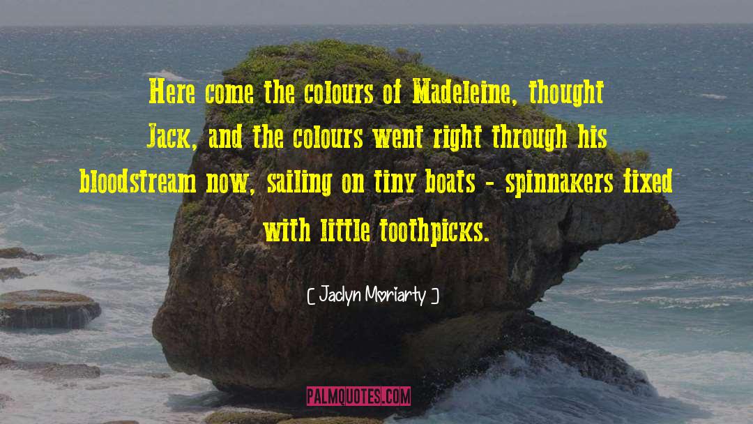 Jaclyn Moriarty Quotes: Here come the colours of