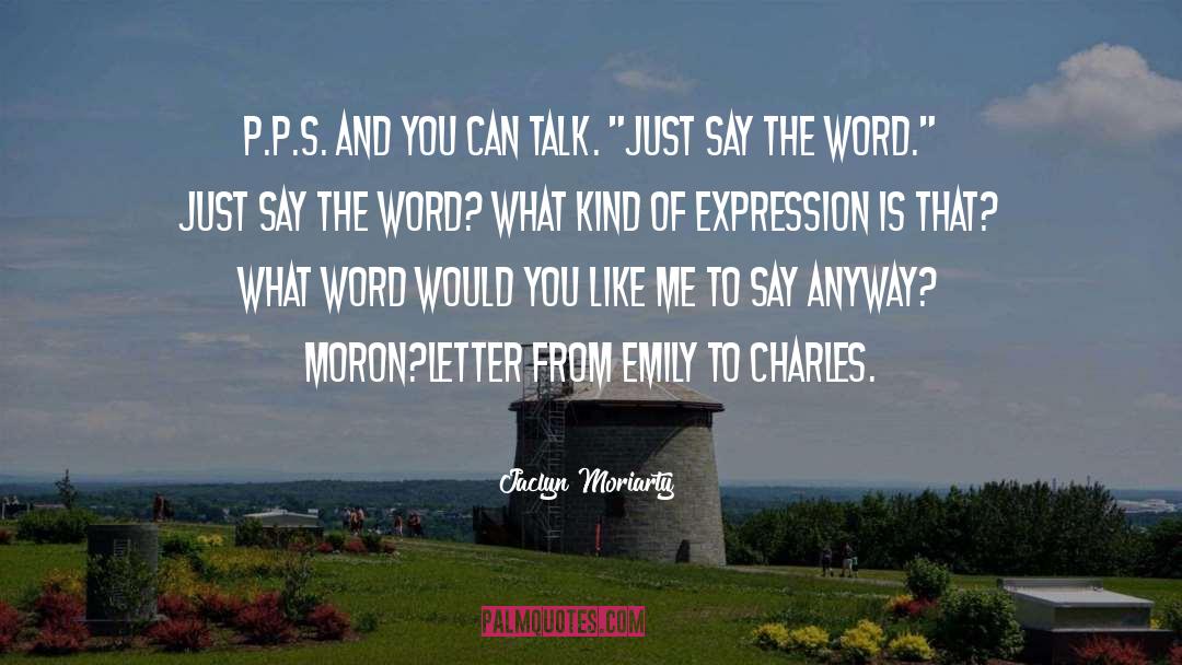 Jaclyn Moriarty Quotes: P.P.S. AND YOU CAN TALK.