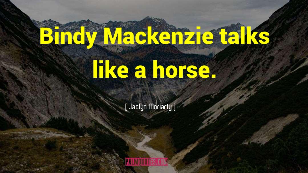 Jaclyn Moriarty Quotes: Bindy Mackenzie talks like a