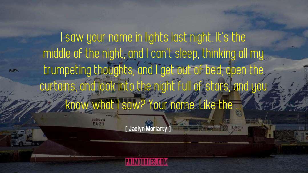 Jaclyn Moriarty Quotes: I saw your name in