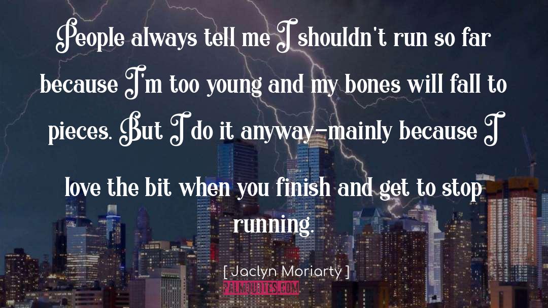 Jaclyn Moriarty Quotes: People always tell me I