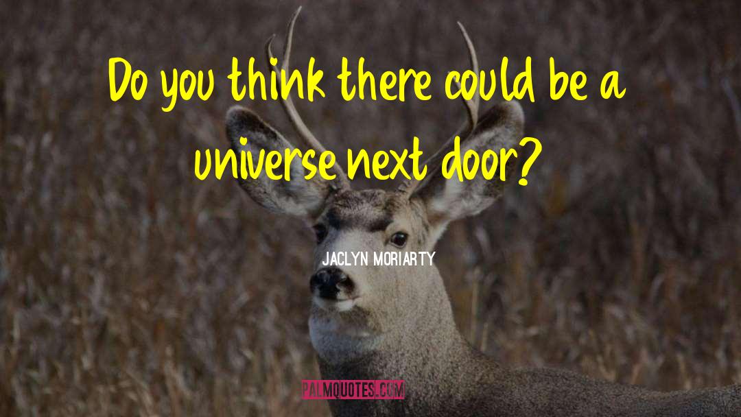 Jaclyn Moriarty Quotes: Do you think there could