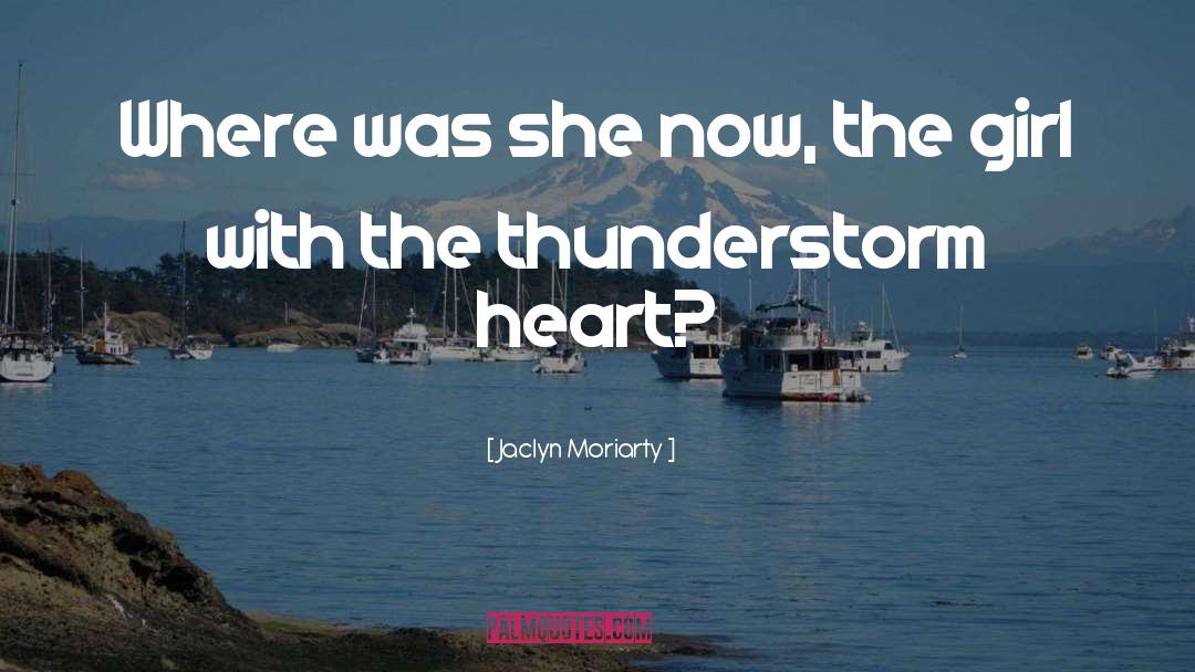 Jaclyn Moriarty Quotes: Where was she now, the