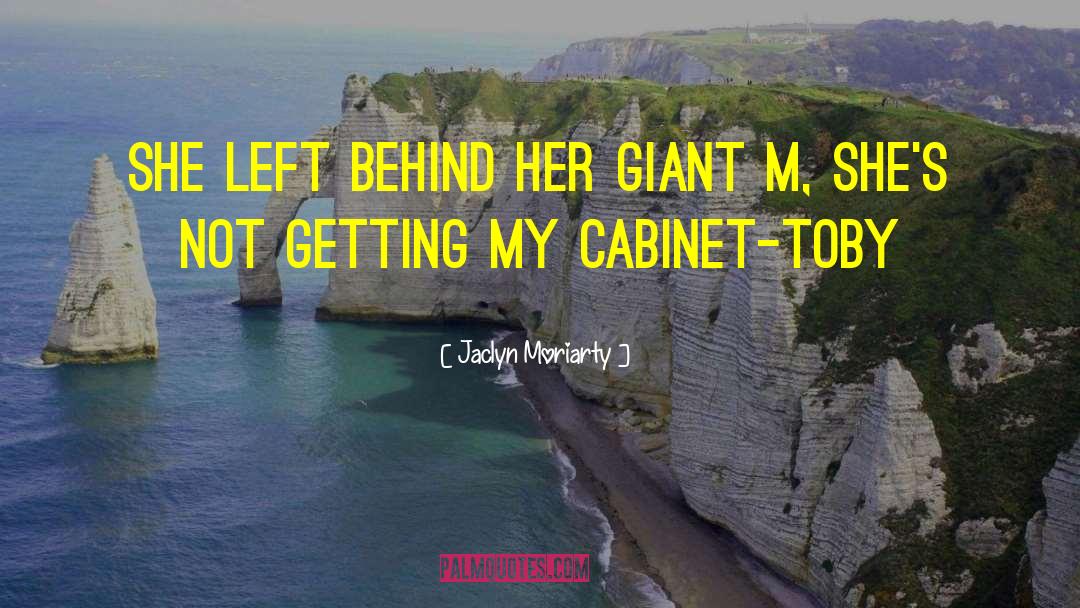 Jaclyn Moriarty Quotes: She left behind her giant