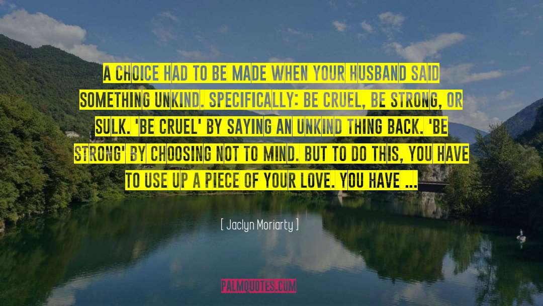 Jaclyn Moriarty Quotes: A choice had to be