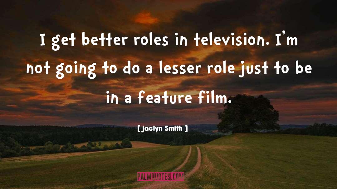 Jaclyn Smith Quotes: I get better roles in