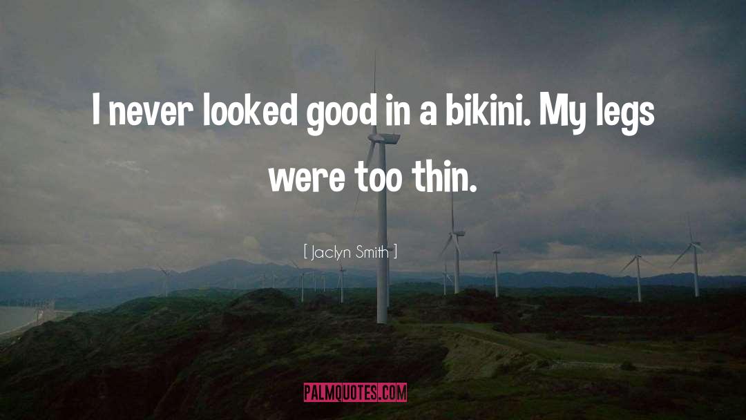 Jaclyn Smith Quotes: I never looked good in