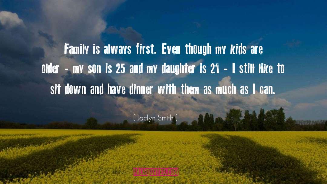 Jaclyn Smith Quotes: Family is always first. Even