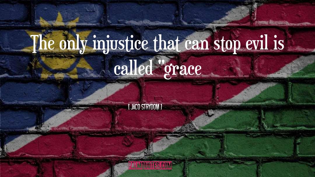 Jaco Strydom Quotes: The only injustice that can