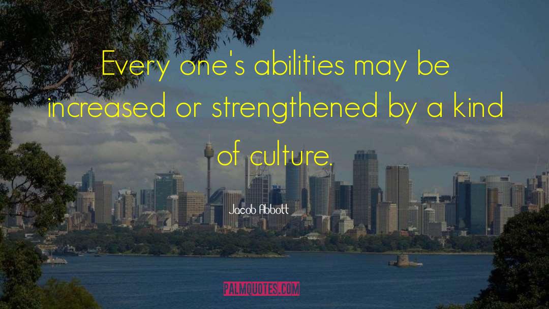 Jacob Abbott Quotes: Every one's abilities may be