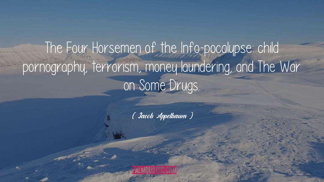 Jacob Appelbaum Quotes: The Four Horsemen of the
