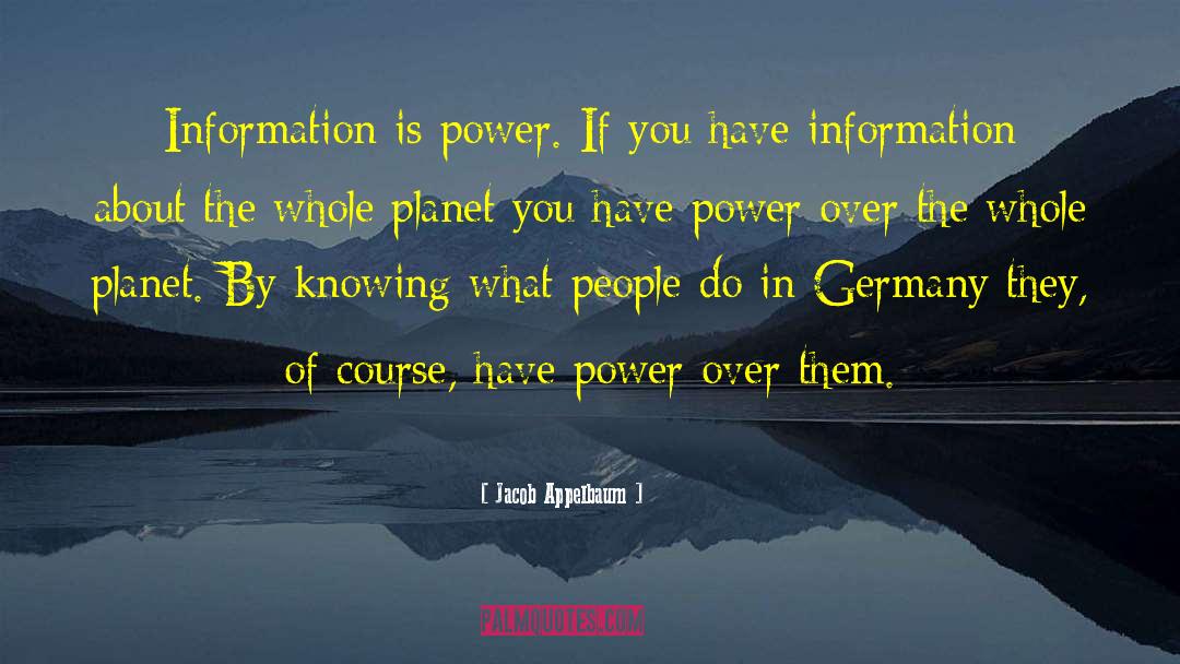 Jacob Appelbaum Quotes: Information is power. If you