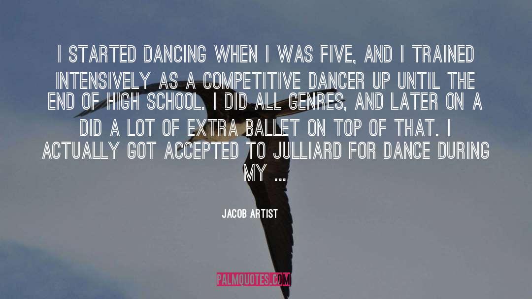 Jacob Artist Quotes: I started dancing when I