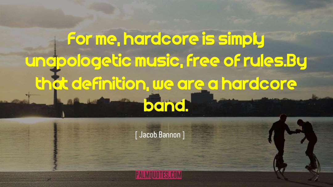 Jacob Bannon Quotes: For me, hardcore is simply