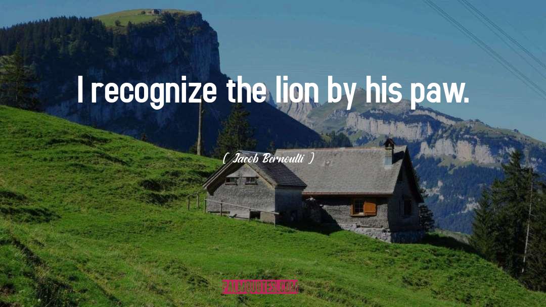 Jacob Bernoulli Quotes: I recognize the lion by