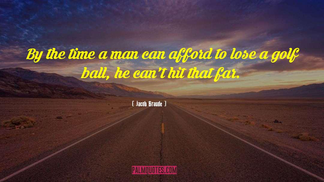 Jacob Braude Quotes: By the time a man