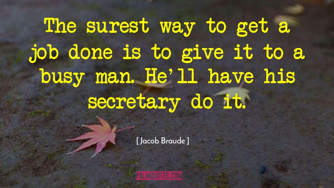 Jacob Braude Quotes: The surest way to get