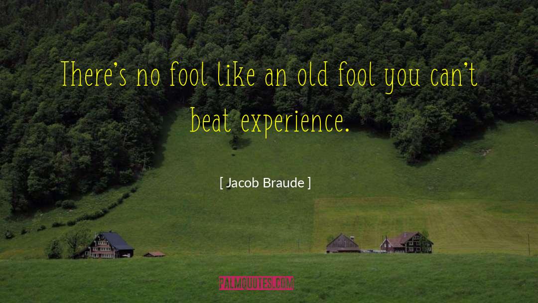Jacob Braude Quotes: There's no fool like an