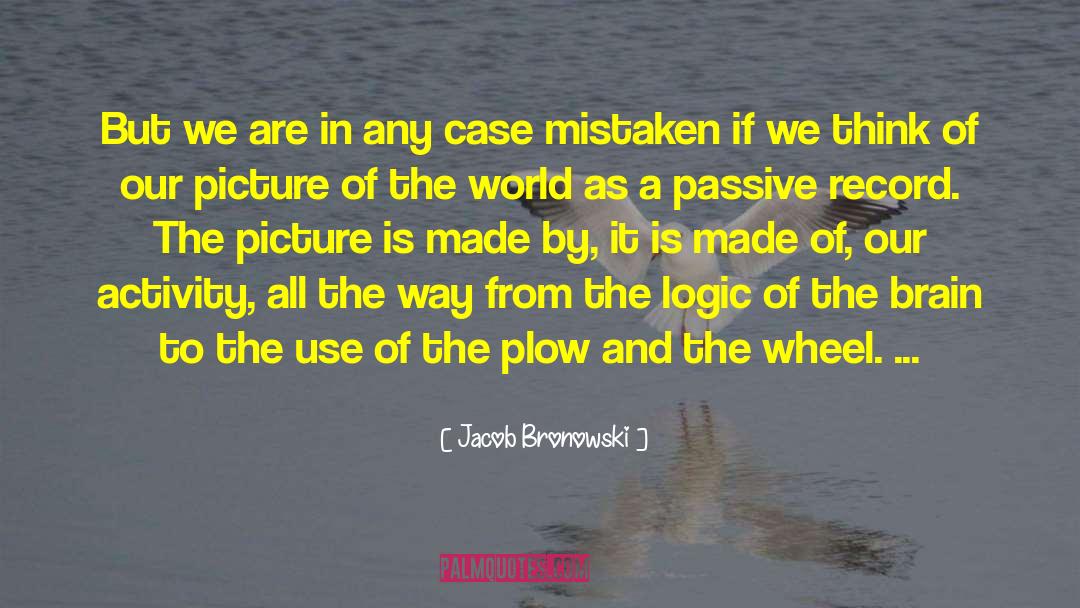 Jacob Bronowski Quotes: But we are in any