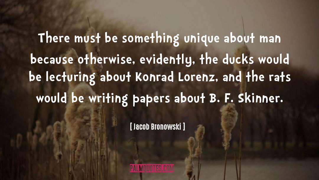 Jacob Bronowski Quotes: There must be something unique