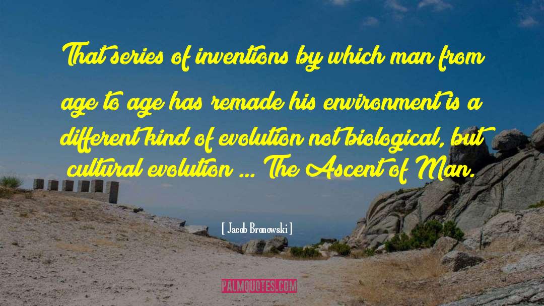 Jacob Bronowski Quotes: That series of inventions by