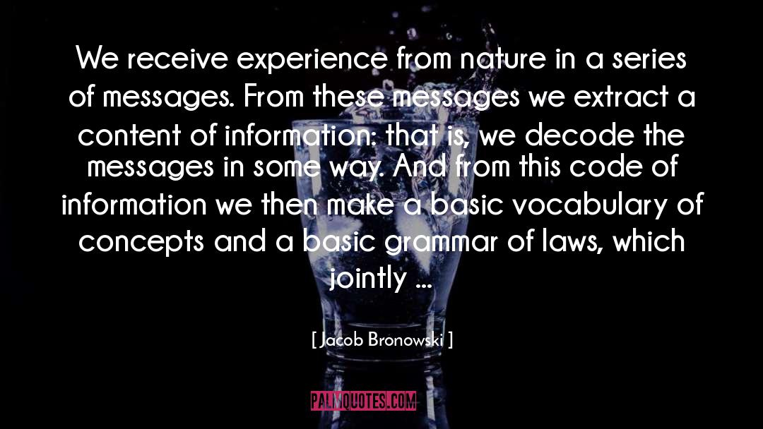 Jacob Bronowski Quotes: We receive experience from nature