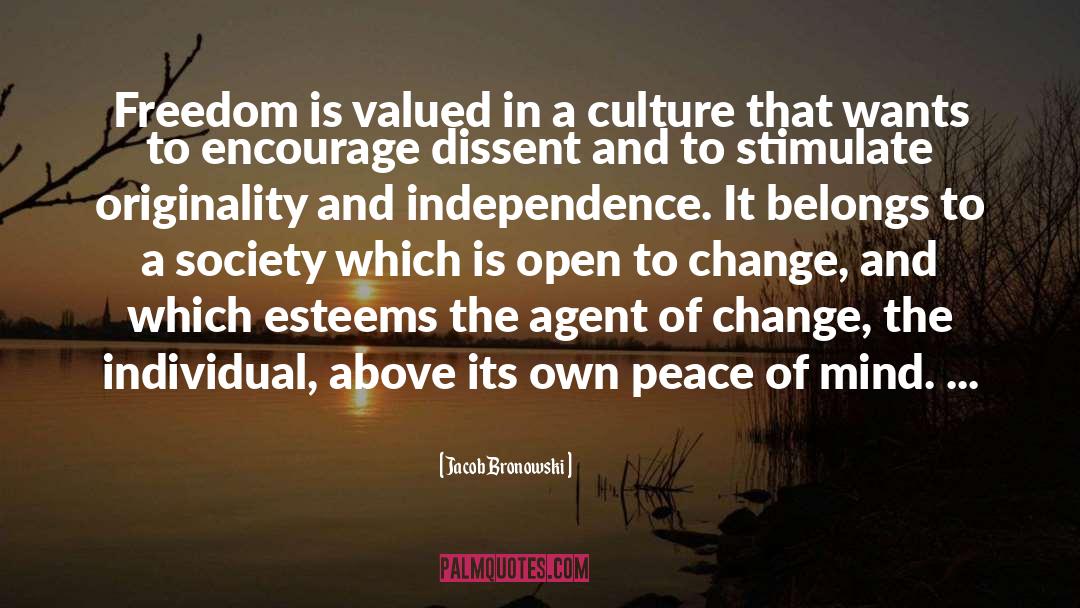 Jacob Bronowski Quotes: Freedom is valued in a