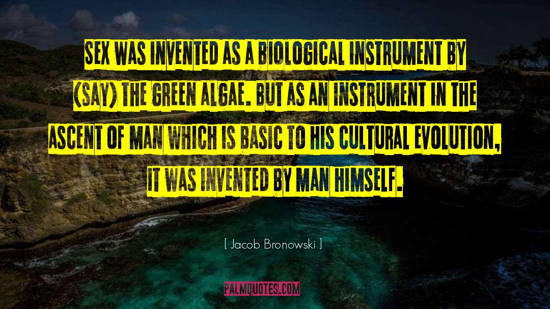 Jacob Bronowski Quotes: Sex was invented as a