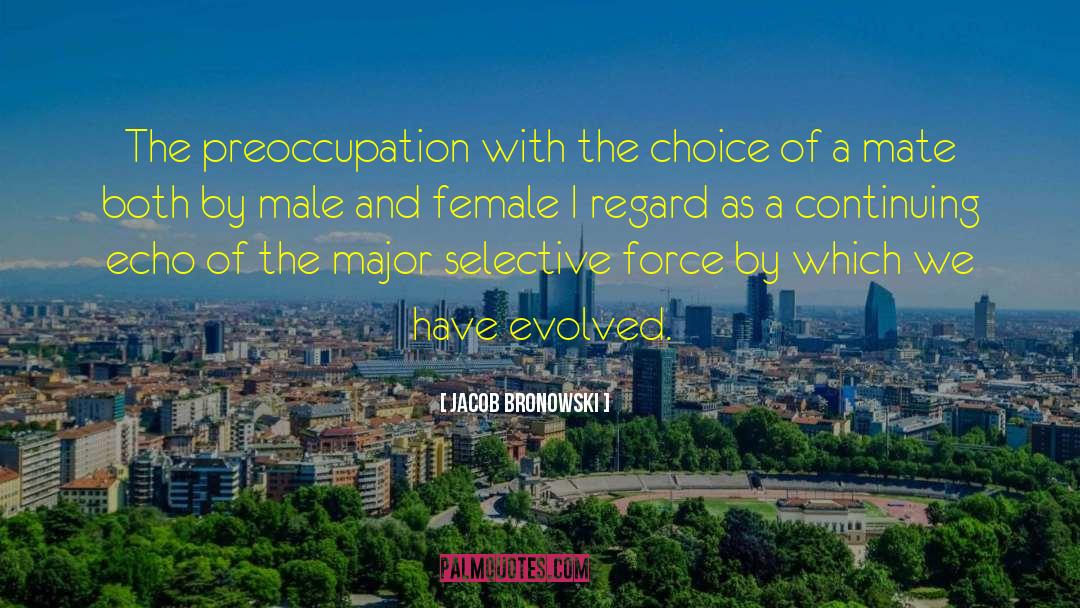 Jacob Bronowski Quotes: The preoccupation with the choice