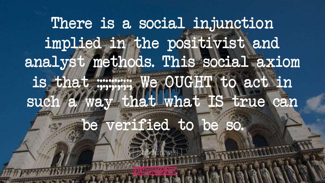 Jacob Bronowski Quotes: There is a social injunction