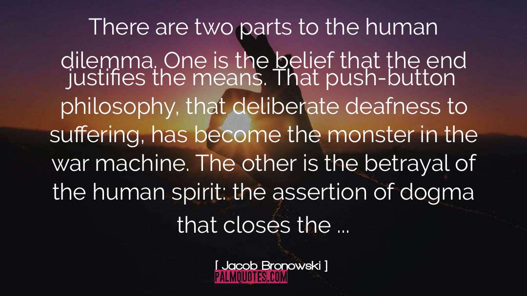 Jacob Bronowski Quotes: There are two parts to