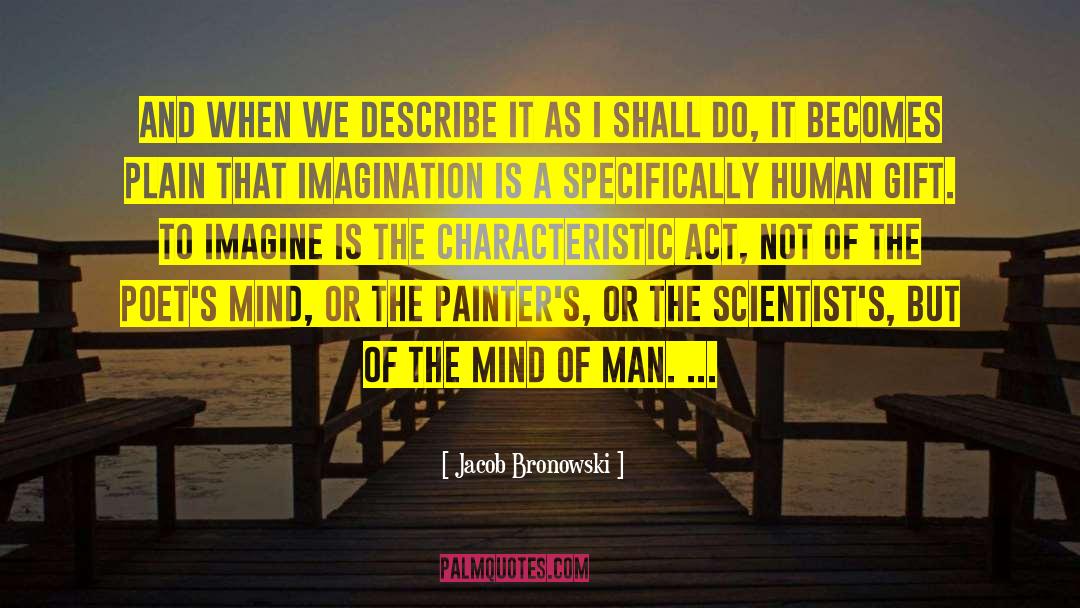 Jacob Bronowski Quotes: And when we describe it
