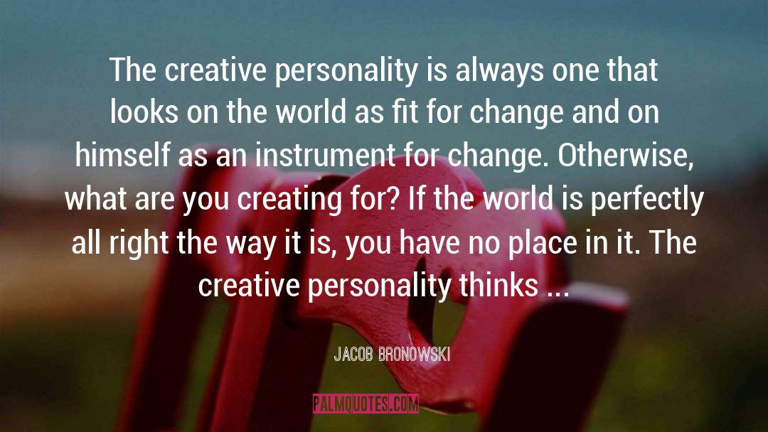Jacob Bronowski Quotes: The creative personality is always
