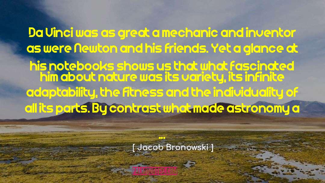 Jacob Bronowski Quotes: Da Vinci was as great