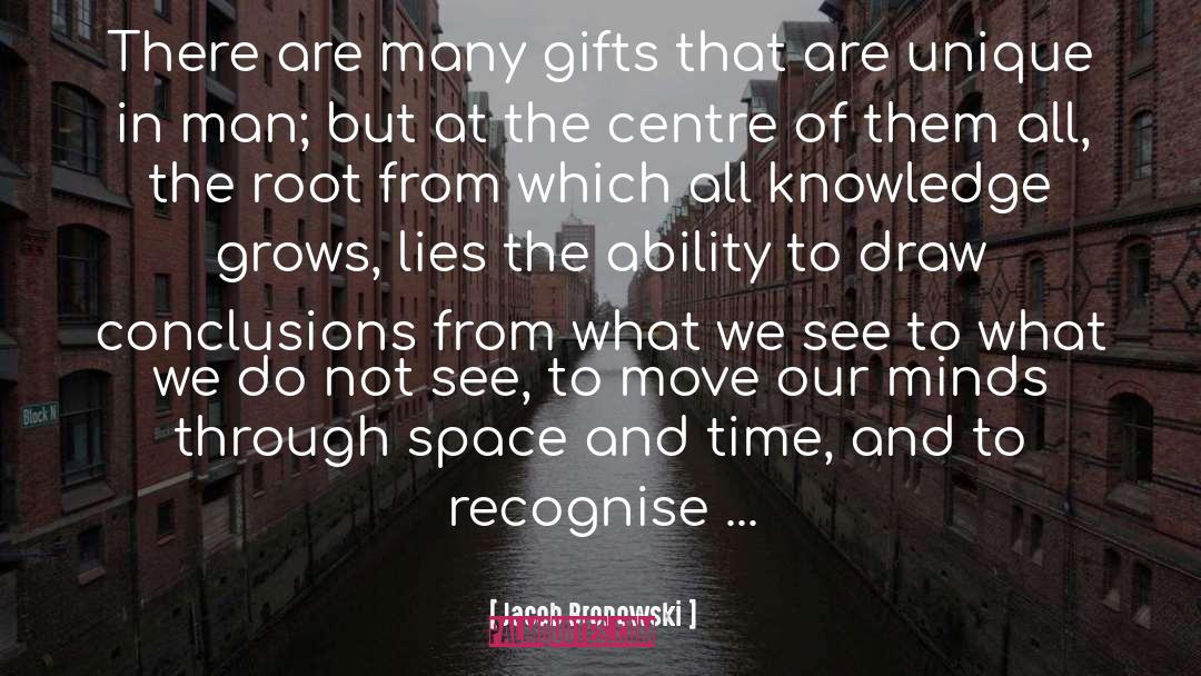 Jacob Bronowski Quotes: There are many gifts that