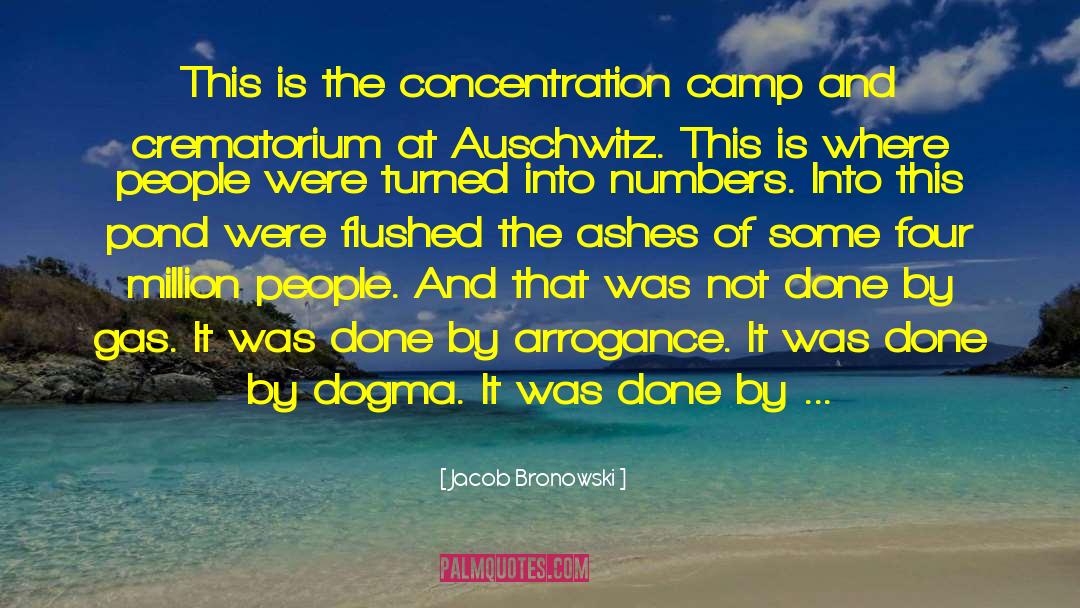 Jacob Bronowski Quotes: This is the concentration camp