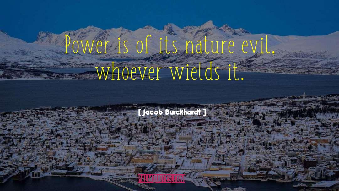 Jacob Burckhardt Quotes: Power is of its nature