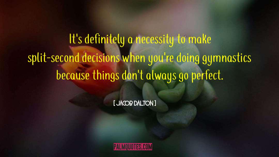 Jacob Dalton Quotes: It's definitely a necessity to