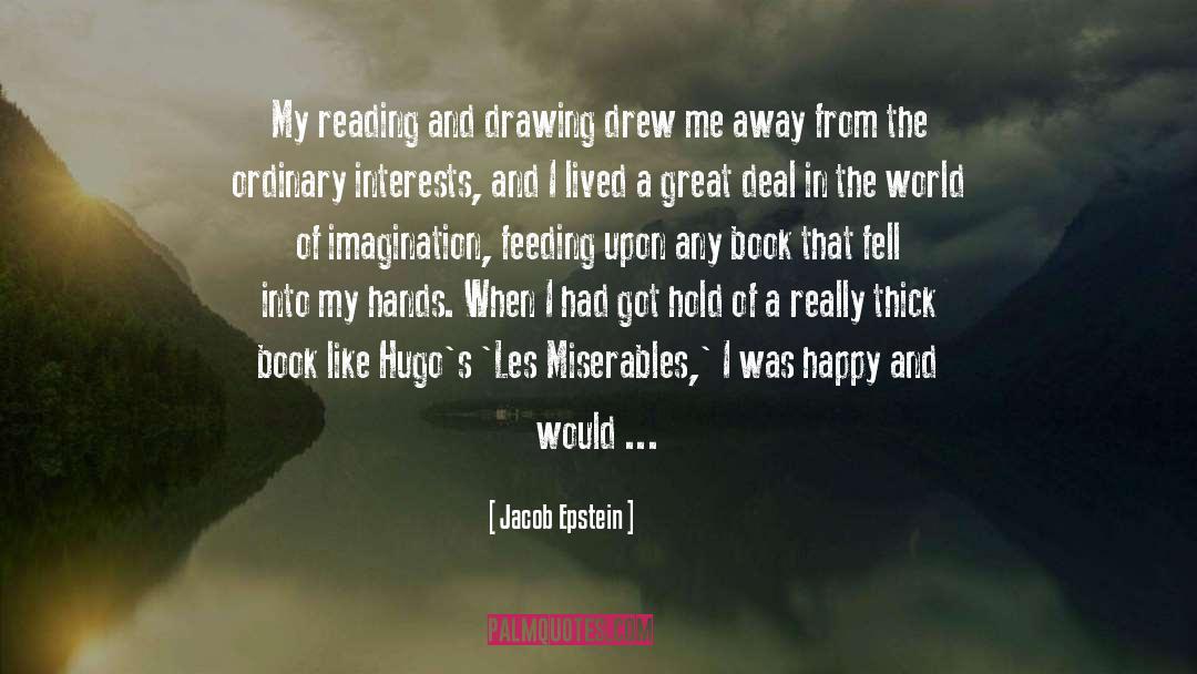 Jacob Epstein Quotes: My reading and drawing drew