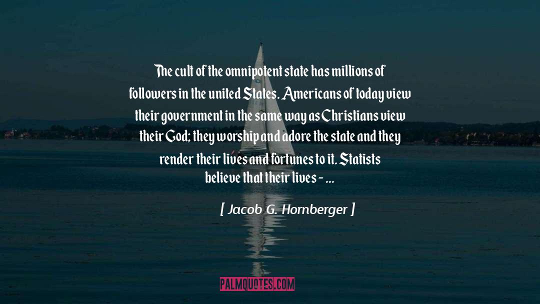 Jacob G. Hornberger Quotes: The cult of the omnipotent