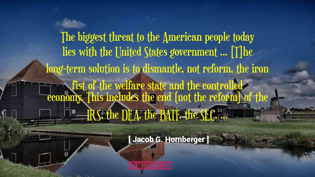 Jacob G. Hornberger Quotes: The biggest threat to the