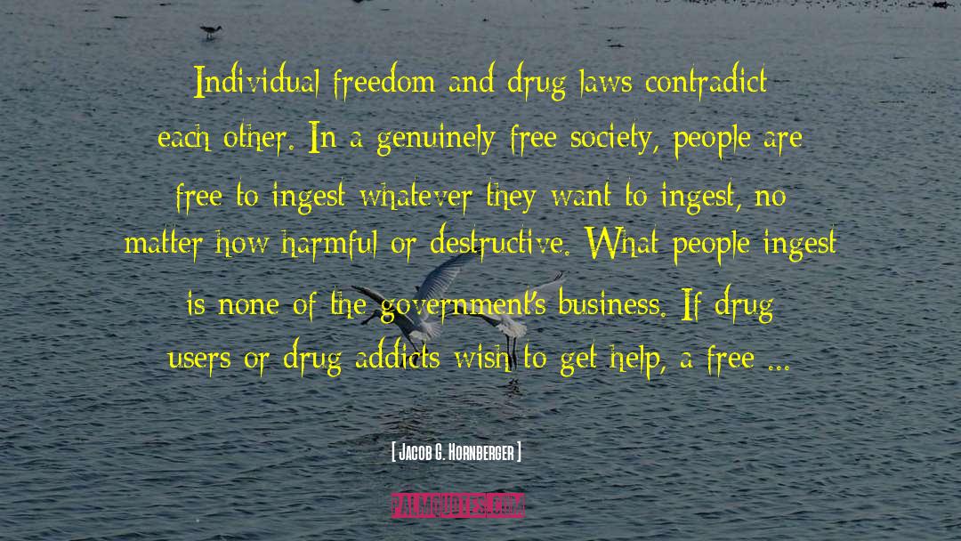 Jacob G. Hornberger Quotes: Individual freedom and drug laws