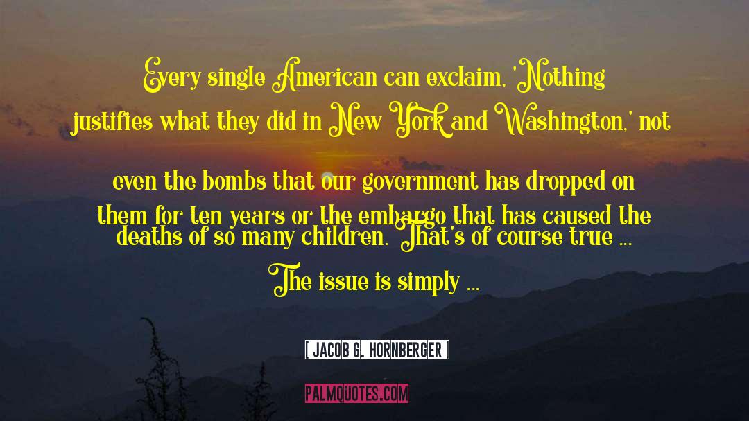 Jacob G. Hornberger Quotes: Every single American can exclaim,