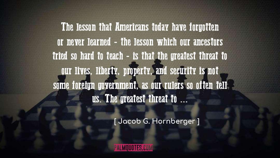 Jacob G. Hornberger Quotes: The lesson that Americans today