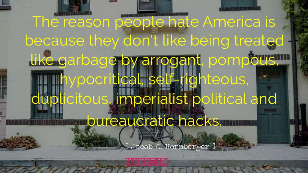 Jacob G. Hornberger Quotes: The reason people hate America